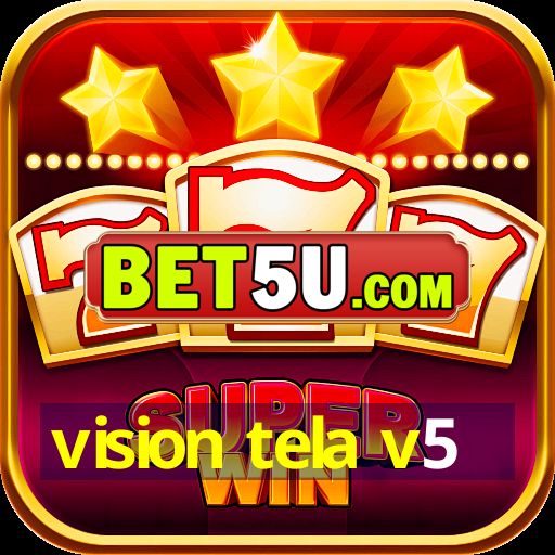 vision tela v5